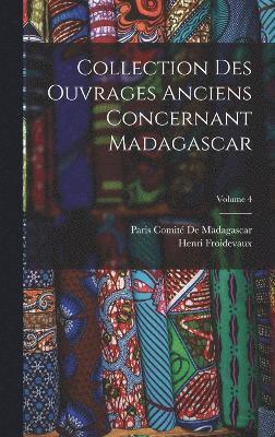 Collection Des Ouvrages Anciens Concernant Madagascar; Volume 4