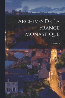 bokomslag Archives De La France Monastique; Volume 6