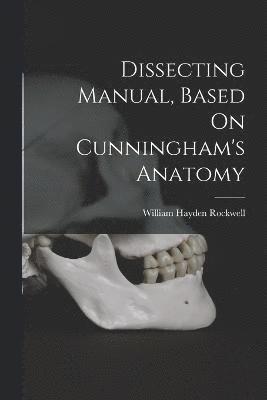 Dissecting Manual, Based On Cunningham's Anatomy 1