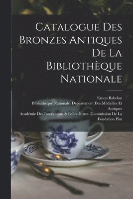 Catalogue Des Bronzes Antiques De La Bibliothque Nationale 1