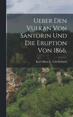 Ueber den Vulkan von Santorin und die Eruption von 1866. 1