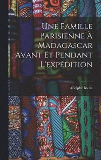 bokomslag Une Famille Parisienne  Madagascar Avant Et Pendant L'expdition
