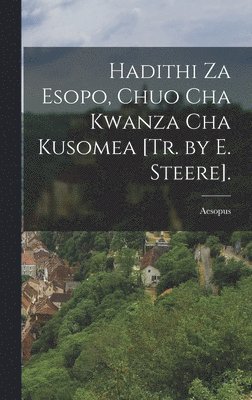 Aesopus - Hadithi Za Esopo, Chuo Cha Kwanza Cha Kusomea [Tr. by E. Steere]., Inbunden