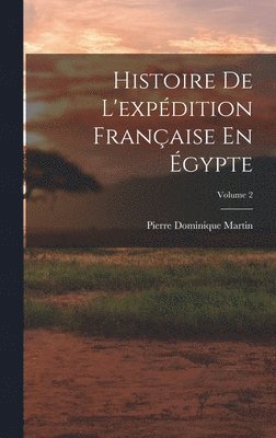 Pierre Dominique Martin - Histoire De L'expédition Française En Égypte; Volume 2, Inbunden