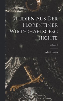 bokomslag Studien Aus Der Florentiner Wirtschaftsgeschichte; Volume 1