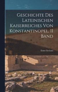 bokomslag Geschichte Des Lateinischen Kaiserreiches Von Konstantinopel, II Band
