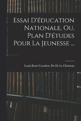 Essai D'ducation Nationale, Ou, Plan D'tudes Pour La Jeunesse ... 1