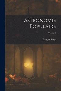 bokomslag Astronomie Populaire; Volume 1