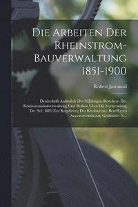 bokomslag Die Arbeiten Der Rheinstrom-Bauverwaltung 1851-1900
