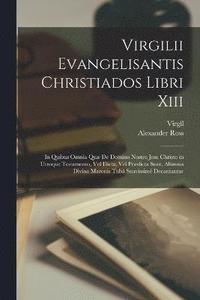 bokomslag Virgilii Evangelisantis Christiados Libri Xiii