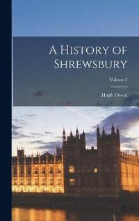 bokomslag A History of Shrewsbury; Volume 2