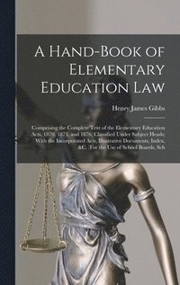 bokomslag A Hand-Book of Elementary Education Law: Comprising the Complete Text of the Elementary Education Acts, 1870, 1873, and 1876, Classified Under Subject