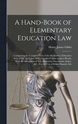 bokomslag A Hand-Book of Elementary Education Law: Comprising the Complete Text of the Elementary Education Acts, 1870, 1873, and 1876, Classified Under Subject