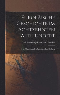 Carl Friedrich Johann Von Noorden - Europäische Geschichte Im Achtzehnten Jahrhundert, Inbunden
