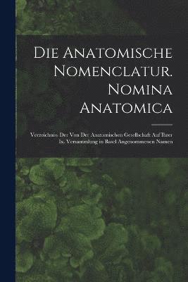 bokomslag Die Anatomische Nomenclatur. Nomina Anatomica