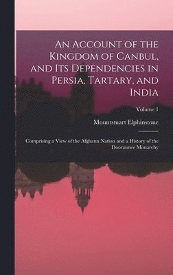Mountstuart Elphinstone - Account of the Kingdom of Canbul, and Its Dependencies in Persia, Tartary, and India, Inbunden