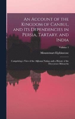 bokomslag An Account of the Kingdom of Canbul, and Its Dependencies in Persia, Tartary, and India