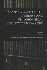 bokomslag Transactions of the Literary and Philosophical Society of New-York; Volume 1