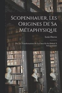 bokomslag Scopenhauer, Les Origines De Sa Métaphysique