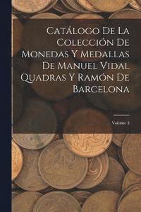 bokomslag Catlogo De La Coleccin De Monedas Y Medallas De Manuel Vidal Quadras Y Ramn De Barcelona; Volume 3