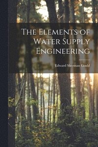 bokomslag The Elements of Water Supply Engineering