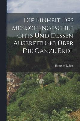 bokomslag Die Einheit des Menschengeschlechts und dessen Ausbreitung ber die ganze erde