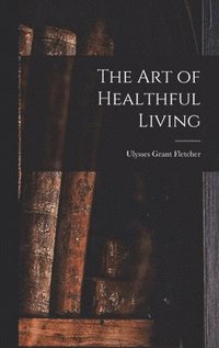 bokomslag The Art of Healthful Living