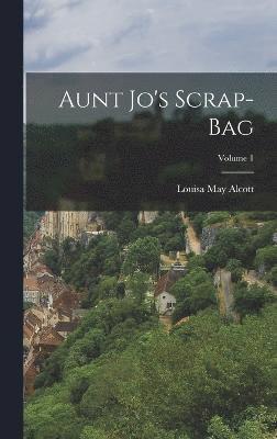 Louisa May Alcott - Aunt Jo's Scrap-Bag; Volume 1, Inbunden