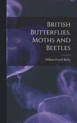 bokomslag British Butterflies, Moths and Beetles