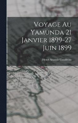 Voyage Au Yamunda 21 Janvier 1899-27 Juin 1899 1