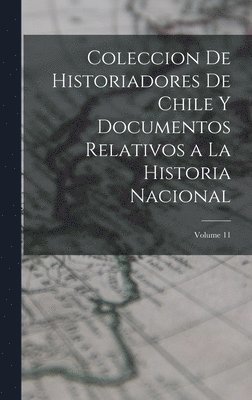 bokomslag Coleccion De Historiadores De Chile Y Documentos Relativos a La Historia Nacional; Volume 11