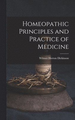 bokomslag Homeopathic Principles and Practice of Medicine