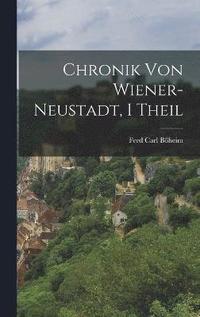 bokomslag Chronik Von Wiener-Neustadt, I Theil