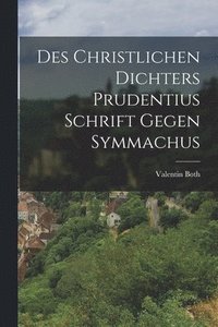 bokomslag Des Christlichen Dichters Prudentius Schrift Gegen Symmachus