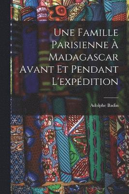 bokomslag Une Famille Parisienne  Madagascar Avant Et Pendant L'expdition