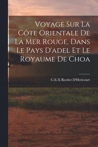 bokomslag Voyage Sur La Cte Orientale De La Mer Rouge, Dans Le Pays D'adel Et Le Royaume De Choa