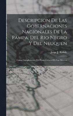 Jorge J Rohde, Jorge J. Rohde - Descripcion De Las Gobernaciones Nacionales De La Pampa, Del Rio Negro Y Del Neuquen, Inbunden