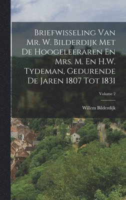 bokomslag Briefwisseling Van Mr. W. Bilderdijk Met De Hoogeleeraren En Mrs. M. En H.W. Tydeman, Gedurende De Jaren 1807 Tot 1831; Volume 2