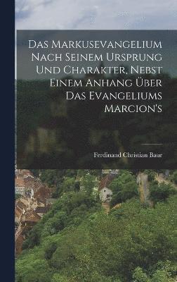 bokomslag Das Markusevangelium Nach Seinem Ursprung Und Charakter, Nebst Einem Anhang ber Das Evangeliums Marcion's