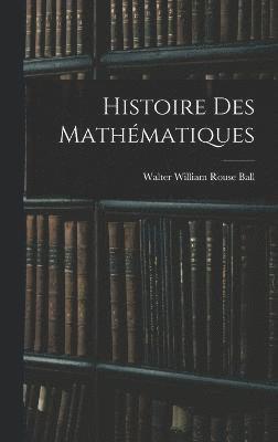 Walter William Rouse Ball - Histoire Des Mathématiques, Inbunden