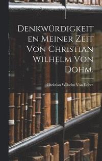 bokomslag Denkwrdigkeiten meiner Zeit von Christian Wilhelm von Dohm.