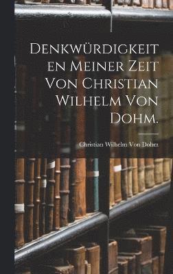 bokomslag Denkwürdigkeiten meiner Zeit von Christian Wilhelm von Dohm.