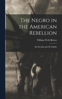 bokomslag The Negro in the American Rebellion