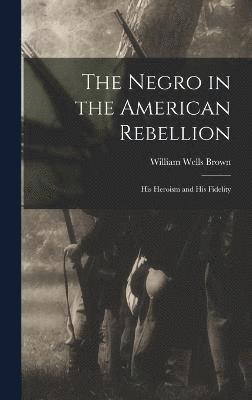 bokomslag The Negro in the American Rebellion