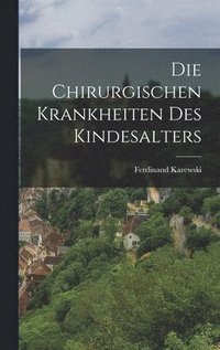 bokomslag Die Chirurgischen Krankheiten Des Kindesalters