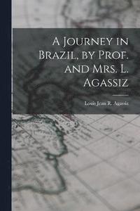 bokomslag A Journey in Brazil, by Prof. and Mrs. L. Agassiz