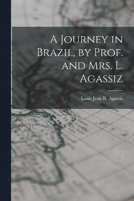 bokomslag Journey in Brazil, by Prof. and Mrs. L. Agassiz