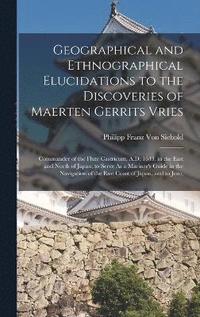 bokomslag Geographical and Ethnographical Elucidations to the Discoveries of Maerten Gerrits Vries