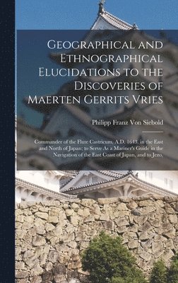 bokomslag Geographical and Ethnographical Elucidations to the Discoveries of Maerten Gerrits Vries