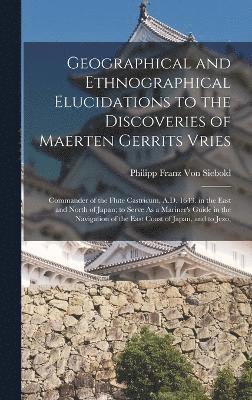 Philipp Franz Von Siebold, Philipp Franz Von Siebold - Geographical and Ethnographical Elucidations to the Discoveries of Maerten Gerrits Vries, Inbunden
